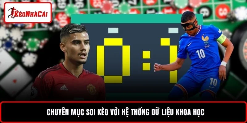 Chuyên mục soi kèo với hệ thống dữ liệu khoa học 