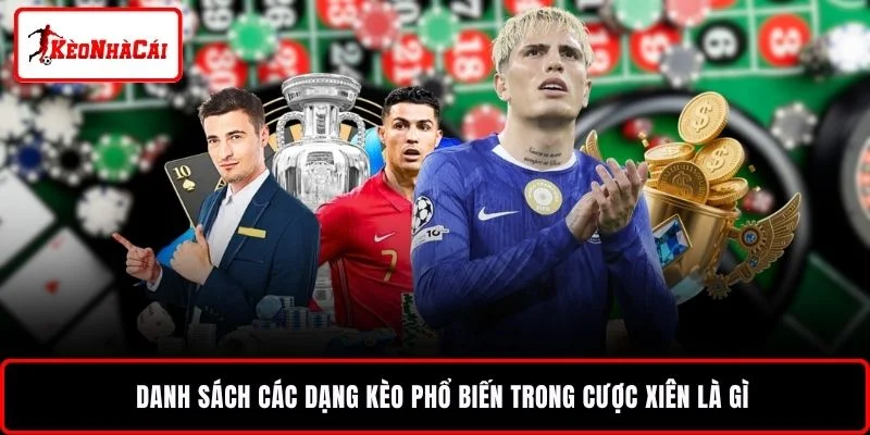 Danh sách các dạng kèo phổ biến trong cược xiên là gì