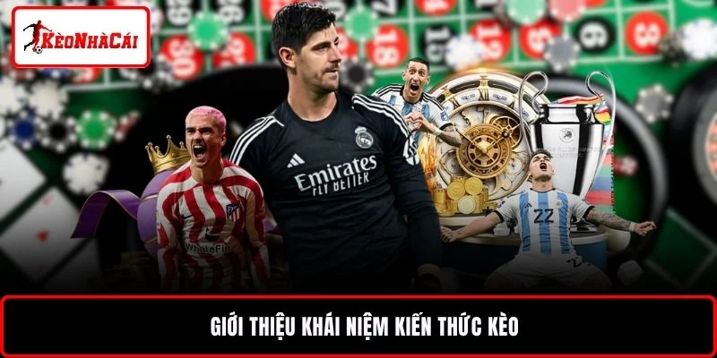 Giới thiệu khái niệm kiến thức kèo