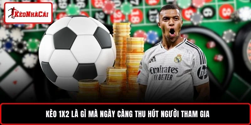 Kèo 1x2 là gì mà ngày càng thu hút người tham gia 