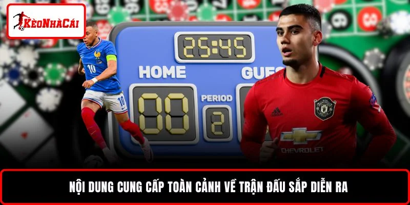 Nội dung cung cấp toàn cảnh về trận đấu sắp diễn ra 