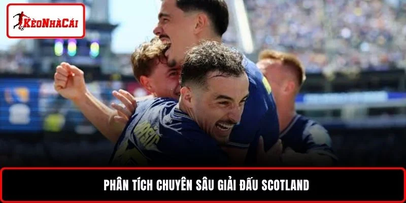 Phân tích chuyên sâu giải đấu Scotland
