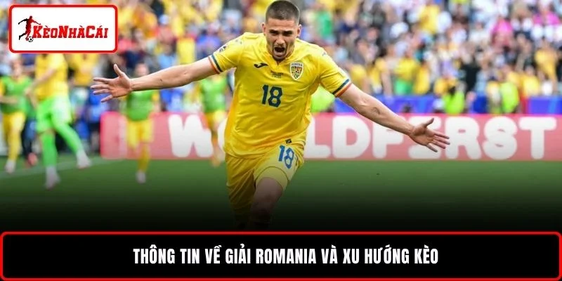 Thông tin về giải Romania và xu hướng kèo