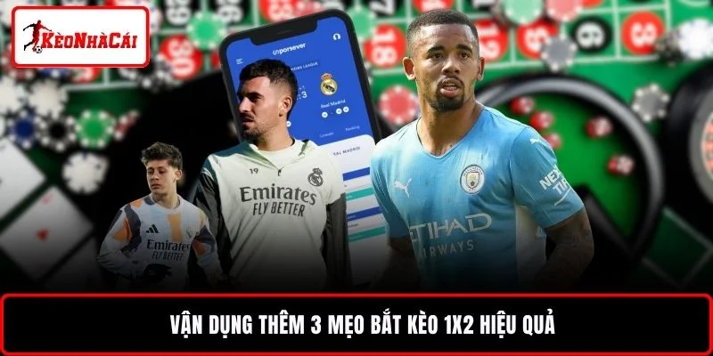 Vận dụng thêm 3 mẹo bắt kèo 1x2 hiệu quả